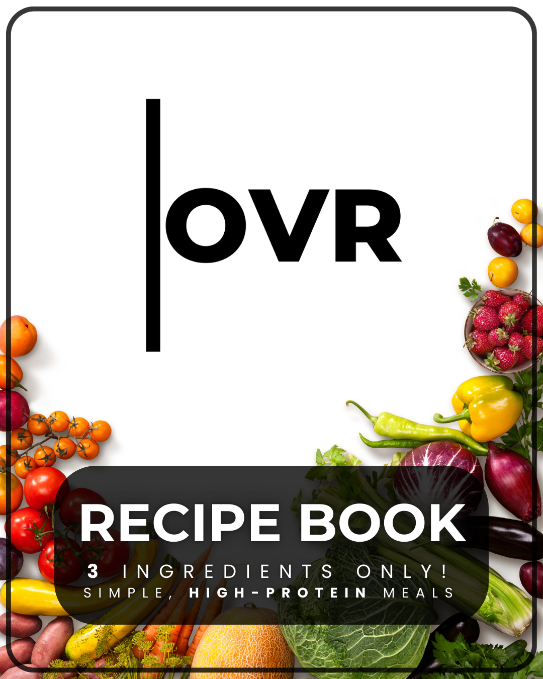 OVR Recipe Book: Simple High-Protein Recipes